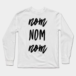 nom nom nom Long Sleeve T-Shirt